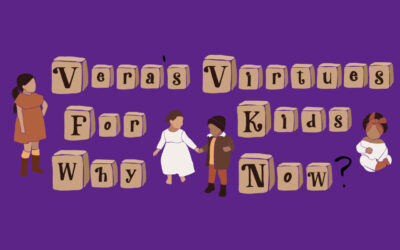 Vera’s Virtues for Kids- Why Now?
